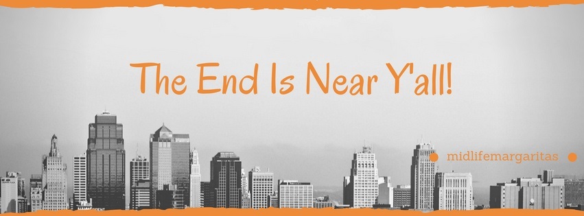 The End Is Near Y'all!