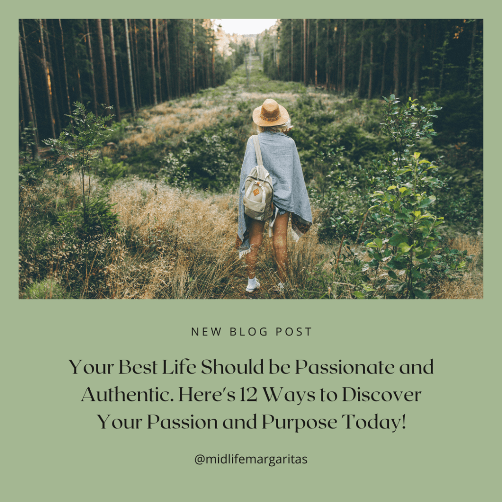 Your Best Life Should be Passionate and Authentic. Here’s 12 Ways to Discover Your Passion and Purpose&nbsp;Today!